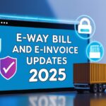 Updates to E-Way Bill and E-Invoice Systems